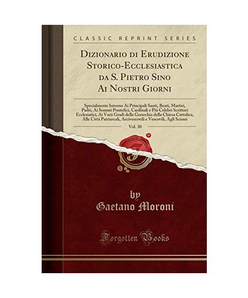 Dizionario di Erudizione Storico-Ecclesiastica da S. Pietro Sino Ai Nostri Giorni, Vol. 30