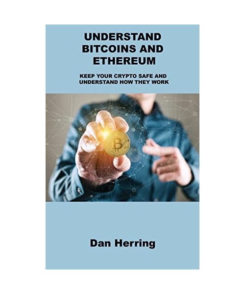 Understand Bitcoins and Ethereum: Keep Your Crypto Safe and Understand How They Work