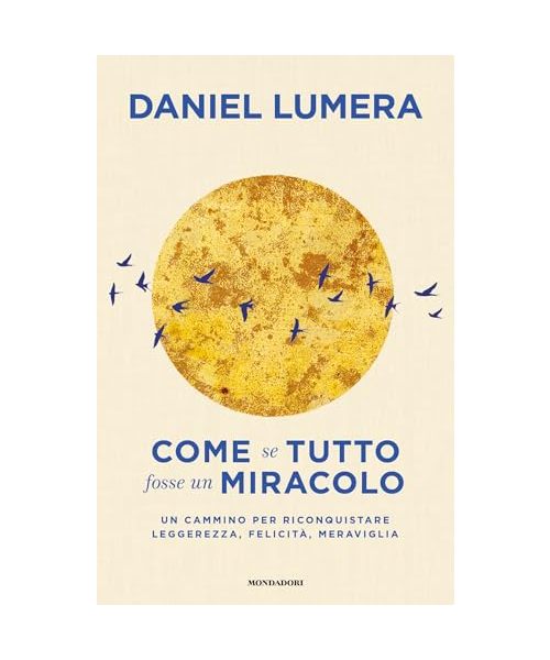 Come se tutto fosse un miracolo. Un cammino per riconquistare leggerezza, felicità e meraviglia