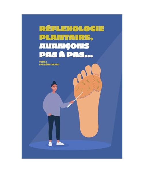 Réflexologie plantaire, avançons pas à pas: Manuel de massage et d'automassage des pieds pour aider à soulager le stress, les douleurs du quotidien et les maladies chroniques