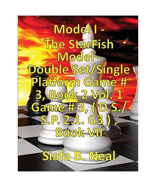 (Book 7) Model I - The StarFish Model - Double Set/Single Platform Game # 3, Book 2 Vol. 1 Game # 3, ( D.S./S.P. 2.1. G3 ) , Book VII.