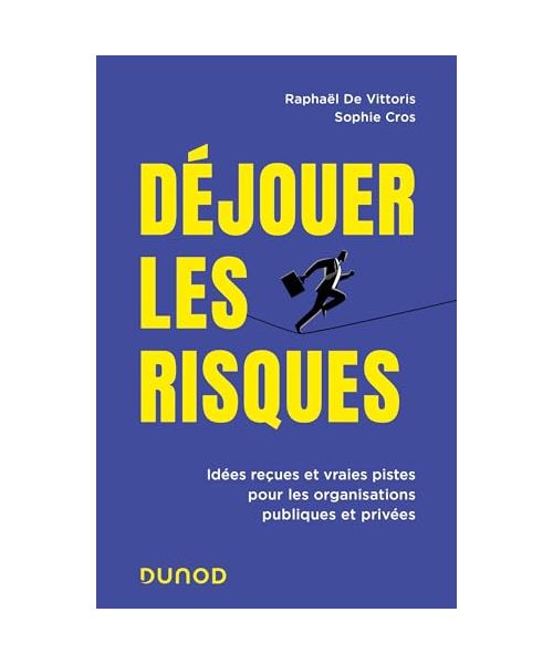 Déjouer les risques: Idées reçues et vraies pistes pour les organisations publiques et privées