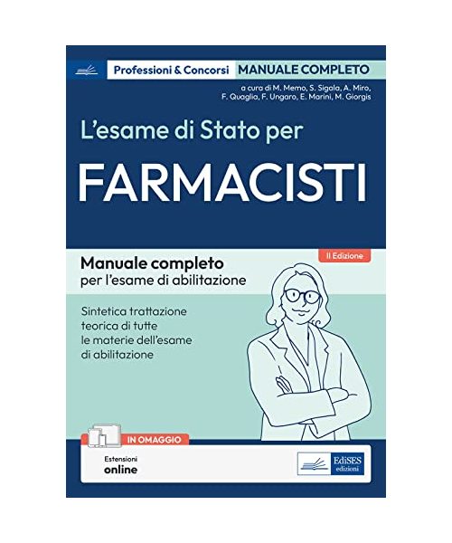 L' esame di Stato per farmacisti. Manuale di preparazione. Basi teoriche delle discipline fondamentali per l'esercizio della professione