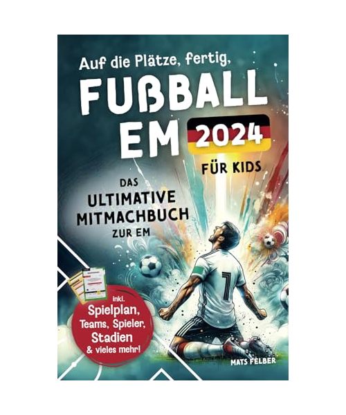 Auf die Plätze, fertig, Fußball EM 2024: Das ultimative Mitmachbuch zur EM inkl. Spielplan zum Ausfüllen, Teams und Stars, Stadien, Quiz und spannende Fakten und Rekorde