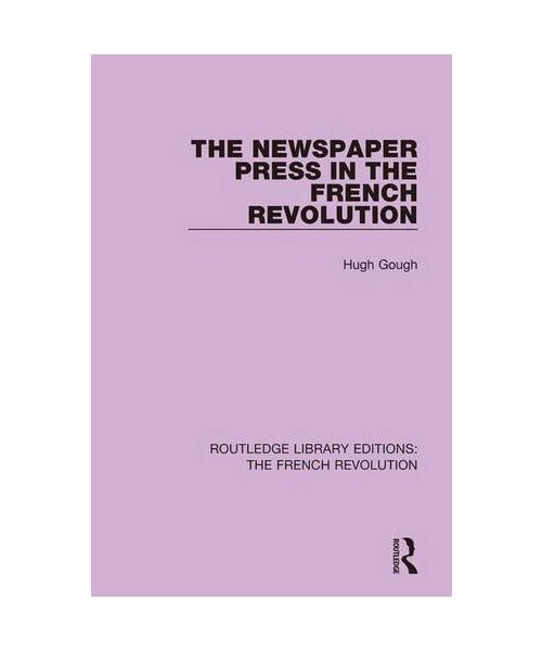 The Newspaper Press in the French Revolution (Routledge Library Editions: the French Revolution, Band 4)