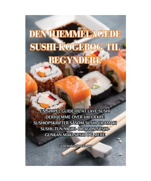 Den Hjemmelagede Sushi-Kogebog Til Begyndere
