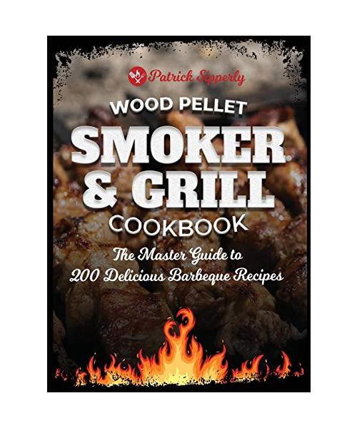 Wood Pellet Smoker & Grill Cookbook: The Master Guide to 200 Delicious Barbeque Recipes