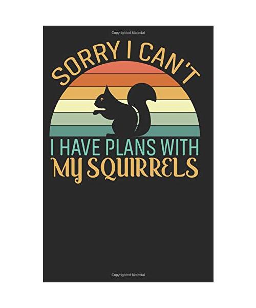 Sorry I Can't I have Plan With My Squirrels Notebook: Gift for Squirrel Lover & breeder. Wide Ruled Blank Lined paper. Journal, Diary, Notepad, Note ... Christmas, Kids, boys, girls, men and Women.