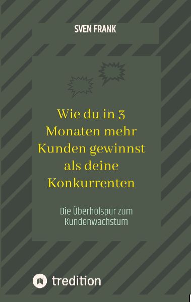 Wie du in 3 Monaten mehr Kunden gewinnst als deine Konkurrenten