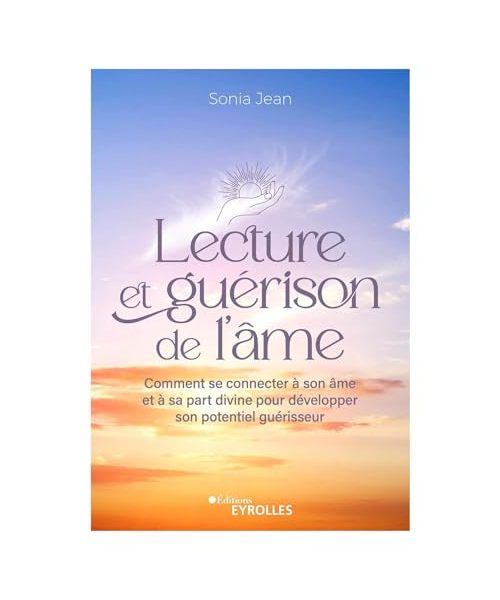 Lecture et guérison de l'âme: Comment se connecter à son âme et à sa part divine pour développer son potentiel guérisseur