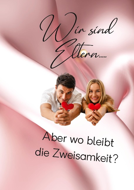 Wir sind Eltern.....Aber wo bleibt die Zweisamkeit?
