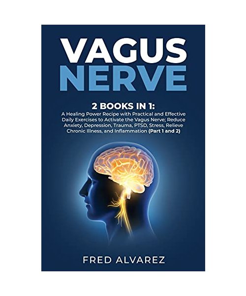 Vagus Nerve: 2 Books in 1: A Healing Power Recipe with Practical and Effective Daily Exercises to Activate the Vagus Nerve; Reduce