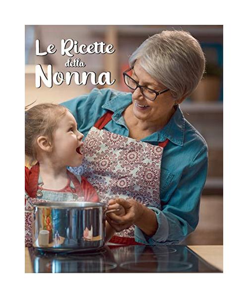 Le Ricette della Nonna: Ricettario Personalizzato da Scrivere per Annotare e Tramandare le Tue Ricette di Famiglia - Spazio per 100 Ricette -