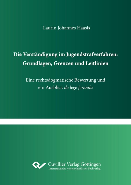 Die Verständigung im Jugendstrafverfahren: Grundlagen, Grenzen und Leitlinien. Eine rechtsdogmatische Bewertung und ein Ausblick de lege ferenda