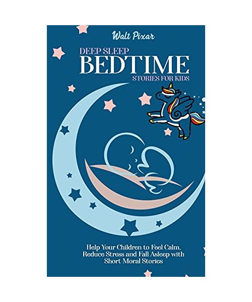 Deep Sleep Bed Time Stories for Kids: Help Your Children to Feel Calm, Reduce Stress and FallAsleep with Short Moral Stories
