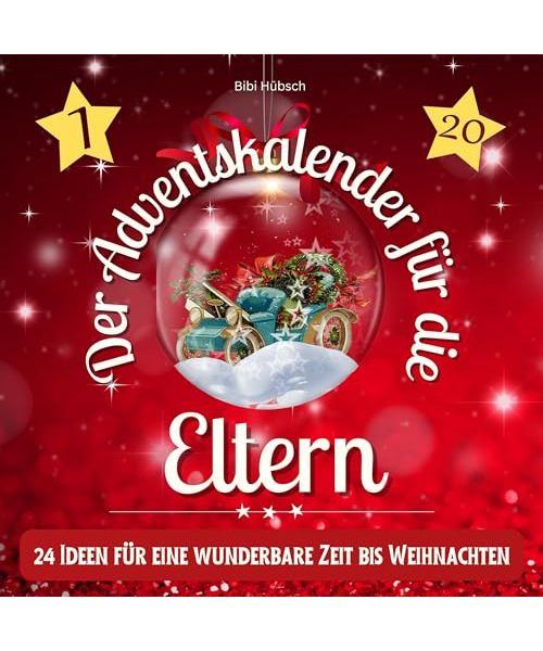 Der Adventskalender für die Eltern: 24 Ideen für eine wunderbare Zeit bis Weihnachten