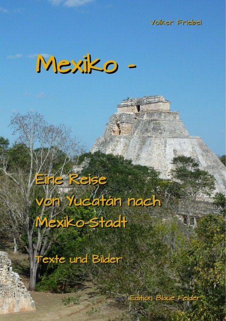 Mexiko - Eine Reise von Yucatan nach Mexiko-Stadt
