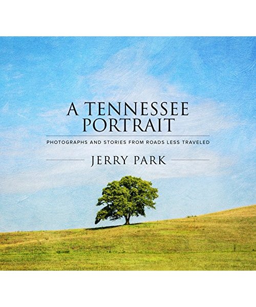 A Tennessee Portrait: Photographs and Stories from Roads Less Traveled