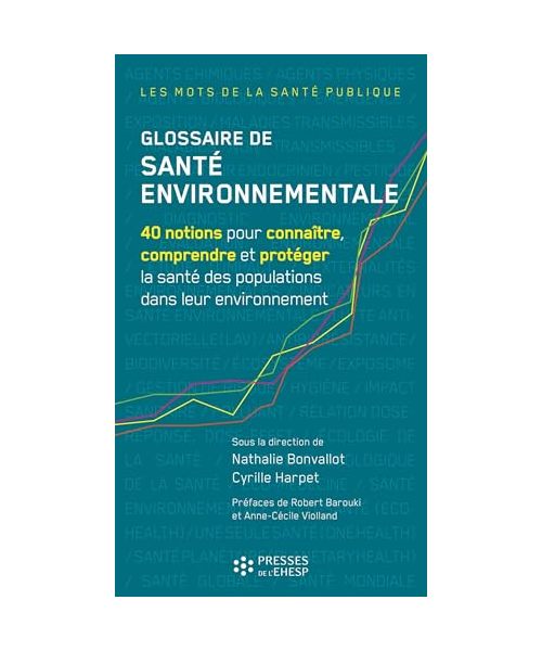 Glossaire de santé environnementale: 40 notions pour connaître, comprendre et protéger la santé des populations dans leur environnement