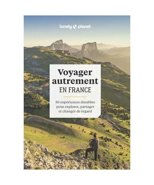 Voyager autrement en France - 50 expériences durables pour explorer, partager et changer de regard