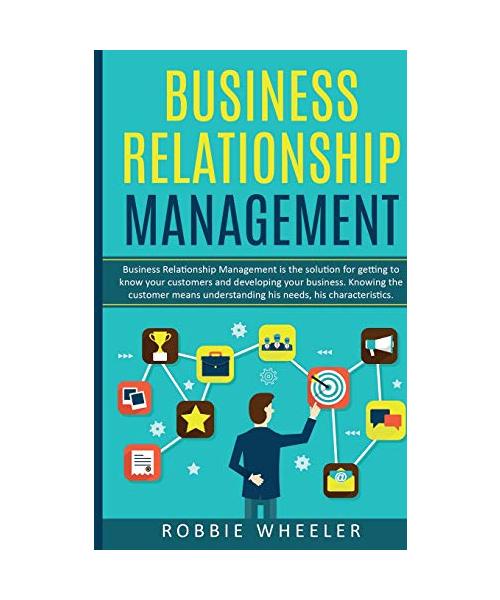 Business Relationship Management: Relationship Management is the solution for getting to know your customers and developing your business