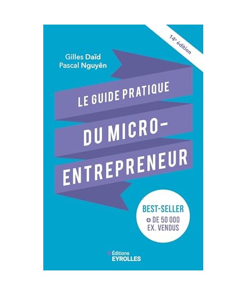 Le guide pratique du micro-entrepreneur 14e édition: Le best-seller des auto-entrepreneurs, des indépendants, des freelances...