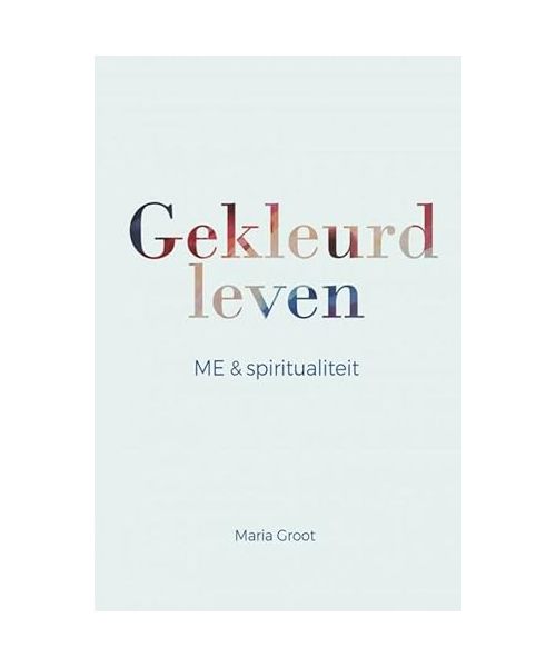 Gekleurd leven: ME & spiritualiteit