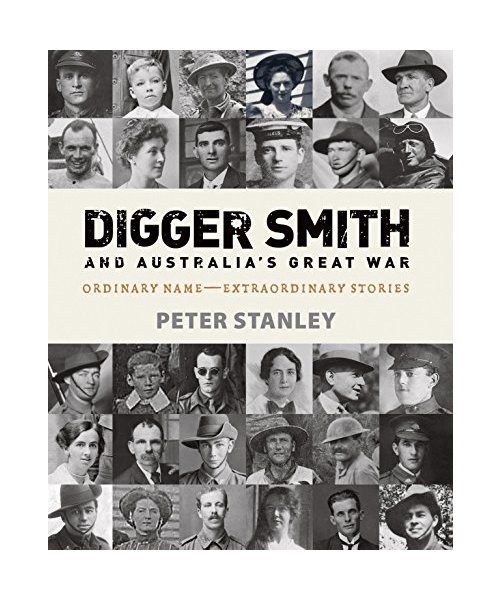 Digger Smith and Australias Great War: Ordinary Name--Extraordinary Stories