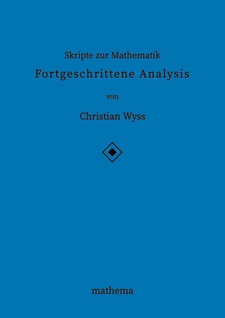 Skripte zur Mathematik - Fortgeschrittene Analysis