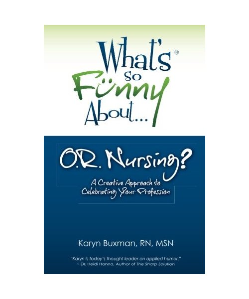 What's So Funny About... OR Nursing?: A Creative Approach to Celebrating Your Profession