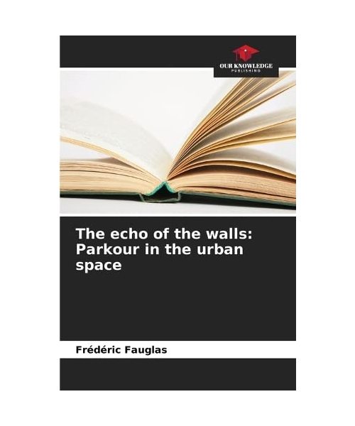 The echo of the walls: Parkour in the urban space