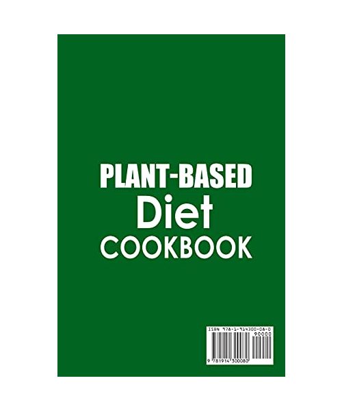 Plant-Based Diet Cookbook Over 50 Recipes for Plant-Based Eating