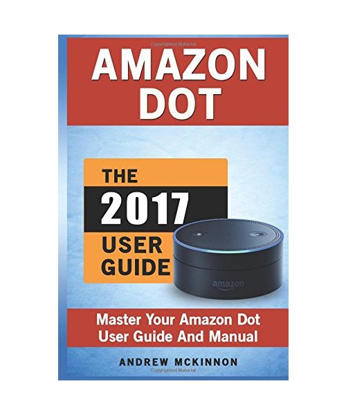 Amazon Dot: Master Your Amazon Dot User Guide and Manual