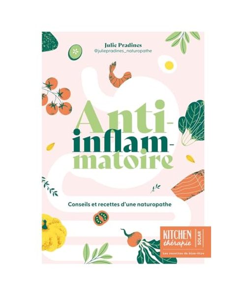 Anti-inflammatoire - Kitchen thérapie: Conseils et recettes d'une naturopathe