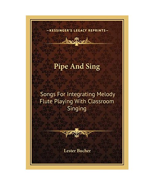 Pipe and Sing: Songs for Integrating Melody Flute Playing with Classroom Singing