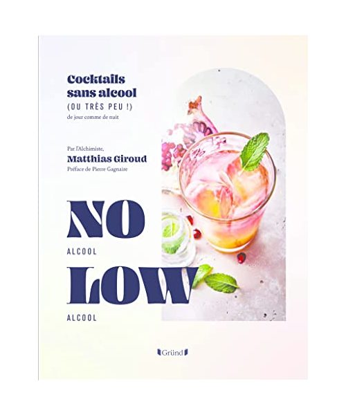 Cocktails No Low: Cocktails sans alcool (ou très peu !) de jour comme de nuit