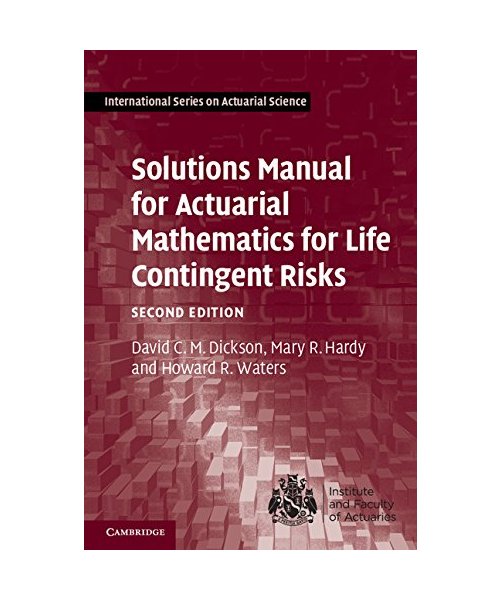 Solutions Manual for Actuarial Mathematics for Life Contingent Risks