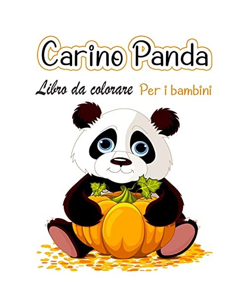 Panda carino Libro da colorare per bambini: Disegni da colorare per i bambini che amano i panda carini, regalo per ragazzi e ragazze dai 2 agli 8 anni