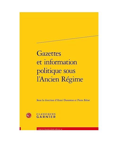 Gazettes Et Information Politique Sous l'Ancien Regime