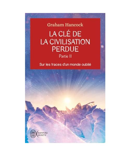 La clé de la civilisation perdue: Sur les traces d'un monde oublié (2)