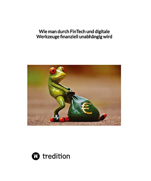 Wie man durch FinTech und digitale Werkzeuge finanziell unabhängig wird