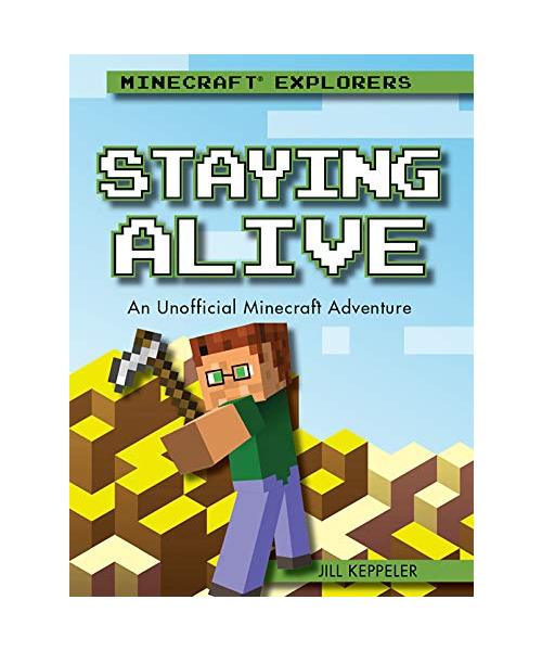 Staying Alive: An Unofficial Minecraft Adventure (Minecraft Explorers)