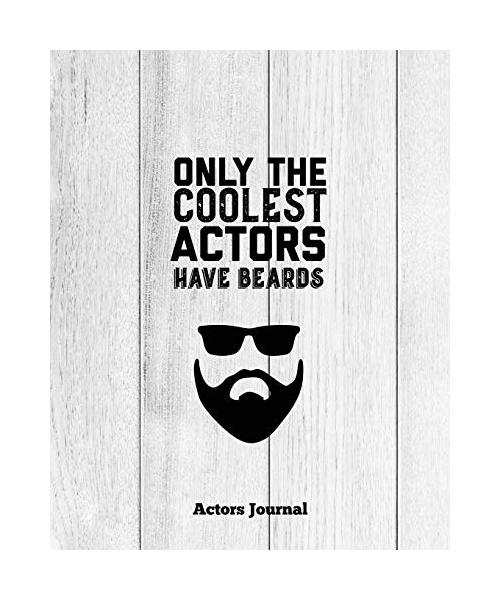 Only The Coolest Actors Have Beards, Actors Journal: Audition Notebook, Prompts & Blank Lined Notes To Write, Theater Auditions, Gift, Diary Log Book
