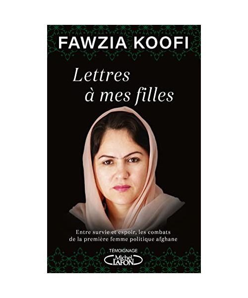 Lettres à mes filles: Entre survie et espoir, les combats de la première femme politique afghane