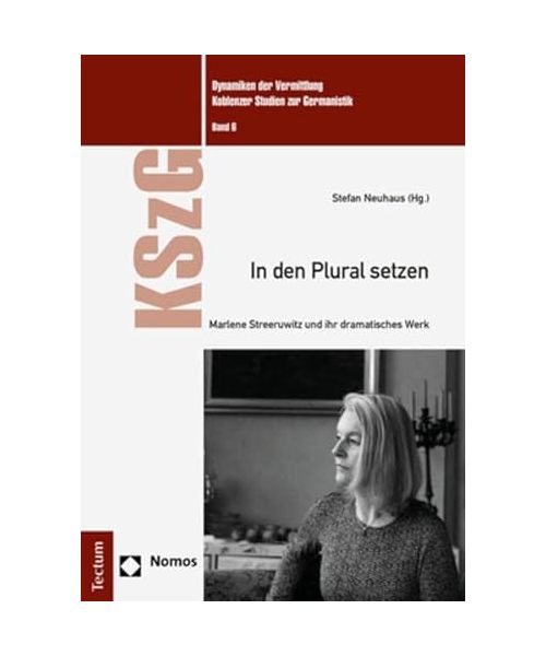 In den Plural setzen: Marlene Streeruwitz und ihr dramatisches Werk (Dynamiken der Vermittlung: Koblenzer Studien zur Germanistik)
