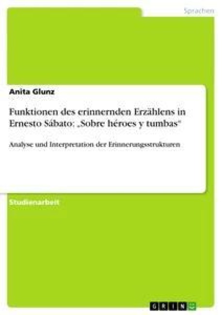 Funktionen des erinnernden Erzählens in Ernesto Sábato: "Sobre héroes y tumbas"