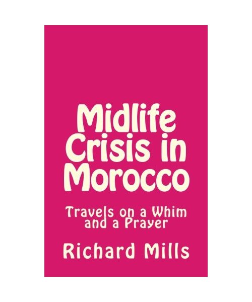 Midlife Crisis in  Morocco: Travels on a Whim and a Prayer