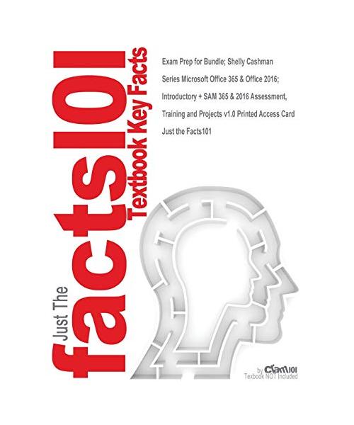 Exam Prep for Bundle; Shelly Cashman Series Microsoft Office 365 & Office 2016; Introductory + SAM 365 & 2016 Assessment, Training and Projects v1.0 Printed Access Card