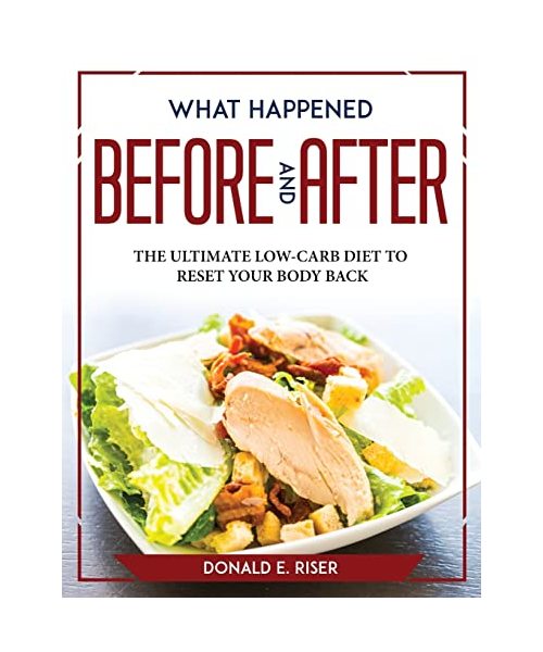 What Happened Before and After: The Ultimate Low-Carb Diet to Reset Your Body Back