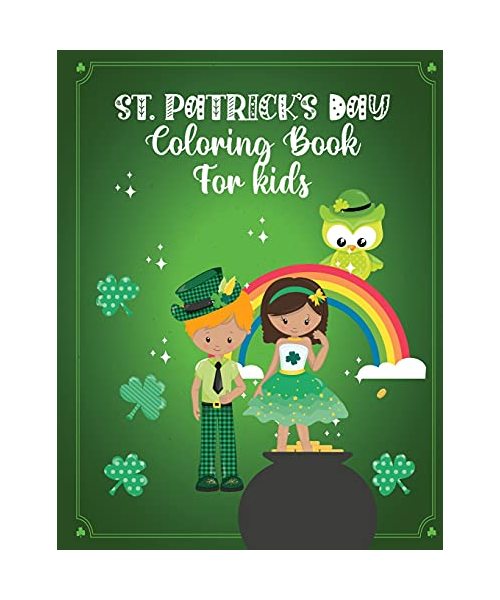 St. Patrick's Day Coloring Book for Kids: Saint Patrick's Pictures - Rainbows - Hats and Beards -Cheers!